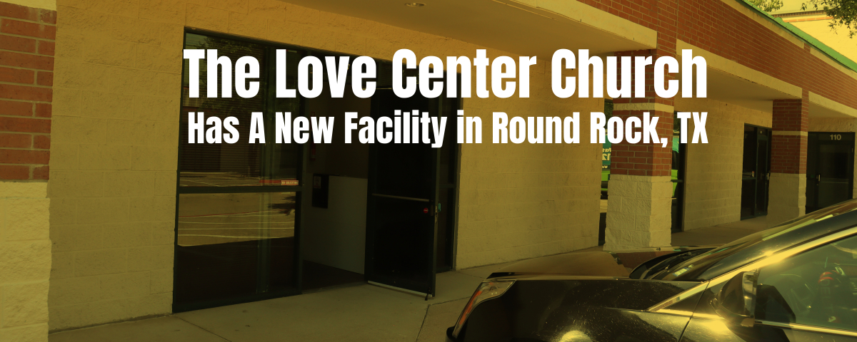 The Love Center Church has a new facility in Round Rock, TX.